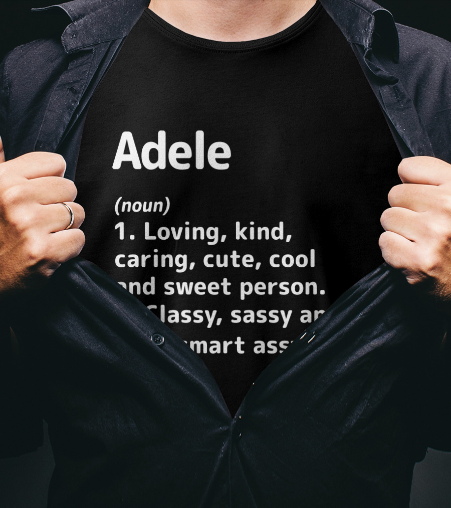 Loving Kind Caring Cute Cool Sweet Classy Sassy Smart Assy Adele Definition T-Shirt