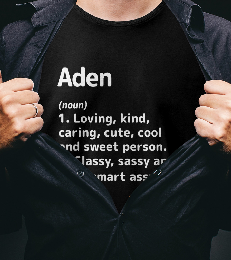 Aden Definition: Loving Kind Caring Cute Cool Sweet Classy Sassy Smart Assy T-Shirt