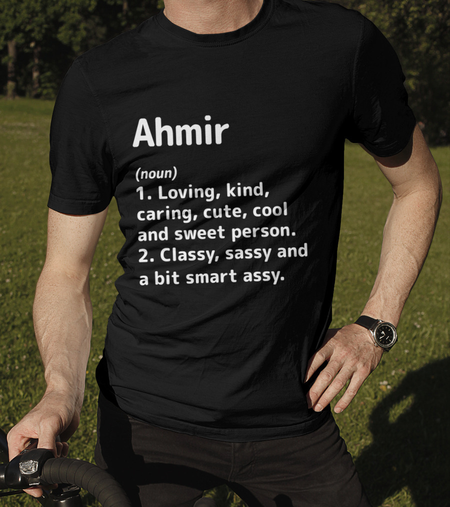 Ahmir Loving Kind Caring Cute Cool Sweet Classy Sassy Smart Assy Definition T-Shirt