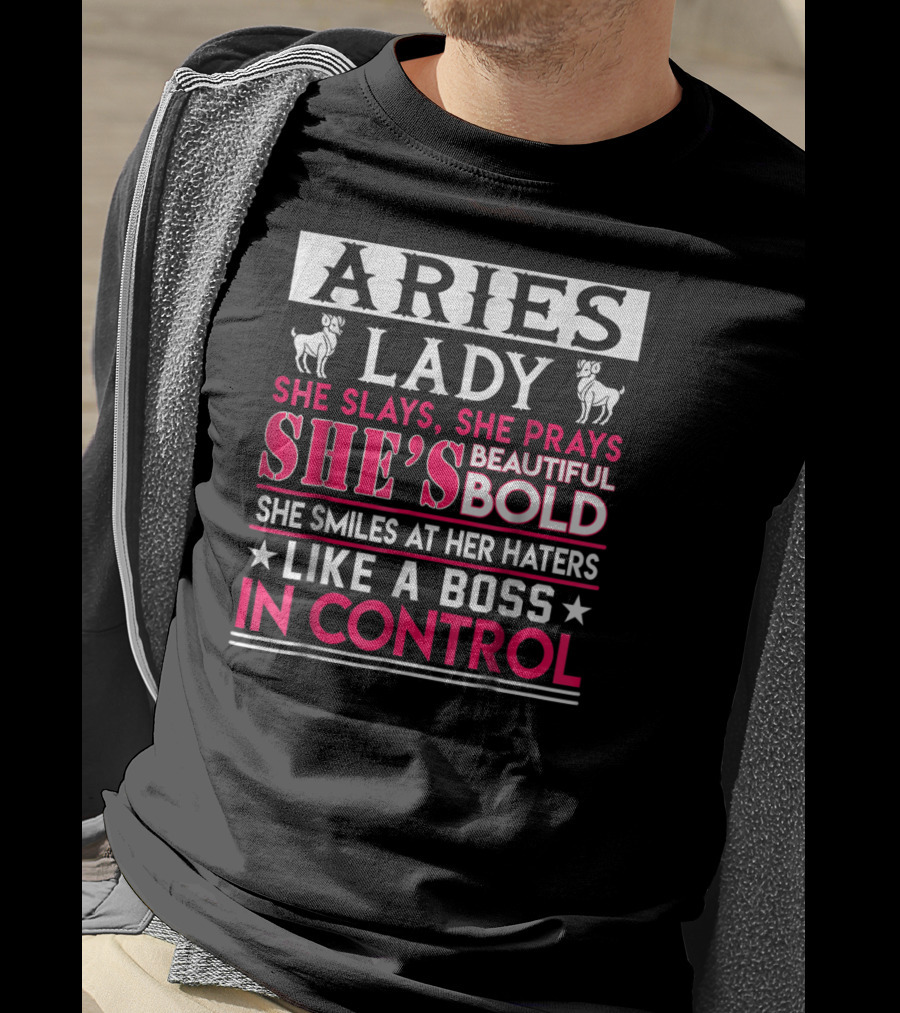 Aries Lady She Slays She Prays She's Beautiful Bold She Smiles At Her Haters Like A Boss In Control T-Shirt