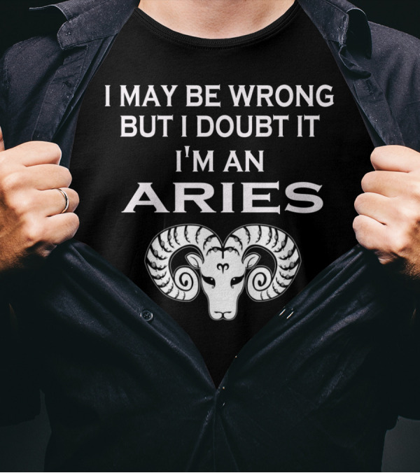 I May Be Wrong But I Doubt It I'm An Aries Ram Zodiac T-Shirt
