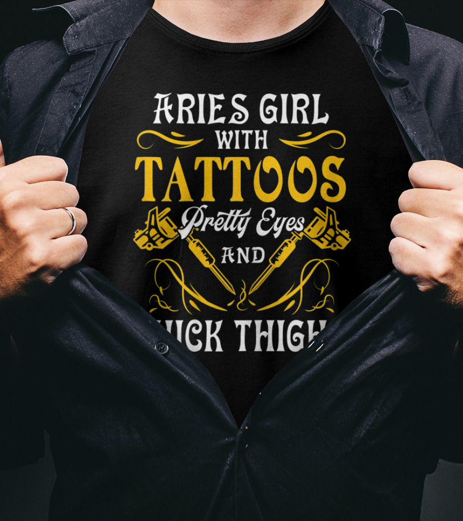 Aries Girl With Tattoos Pretty Eyes And Thick Thighs T-Shirt