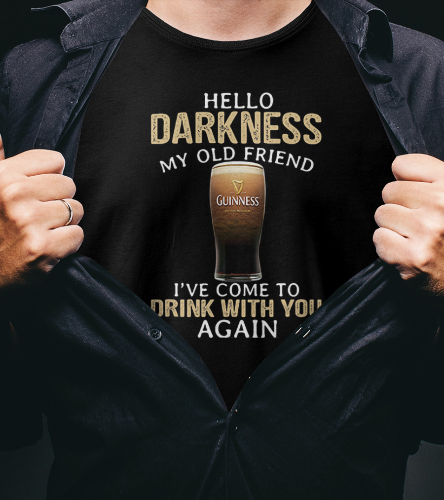 Hello Darkness My Old Friend Guinness Drink With You Again T-Shirt
