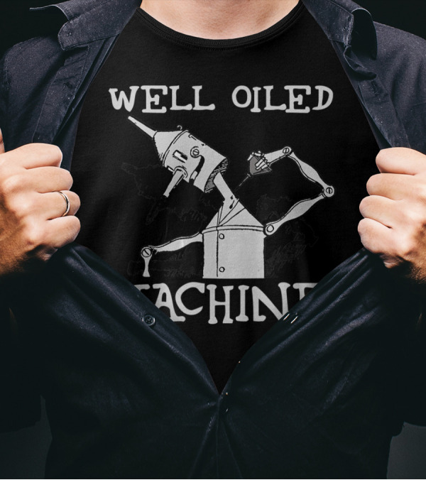 Well Oiled Machine Tin Man Wizard Of Oz T-Shirt
