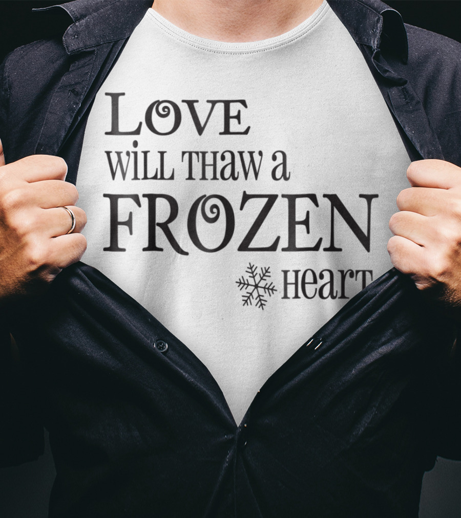 Love Will Thaw A Frozen Heart Snowflake T-Shirt