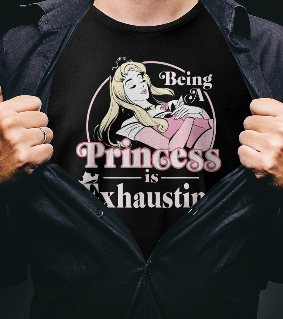 Disney Sleeping Beauty Being A Princess Is Exhausting T-Shirt