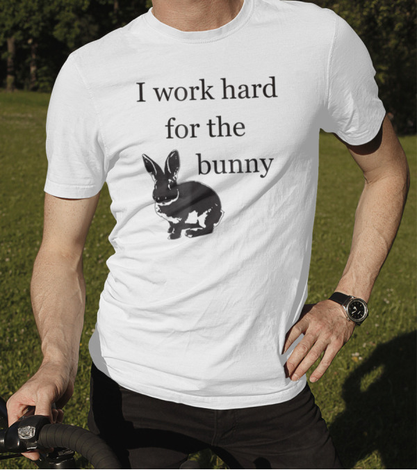 I Work Hard For The Bunny Funny Rabbit T-Shirt