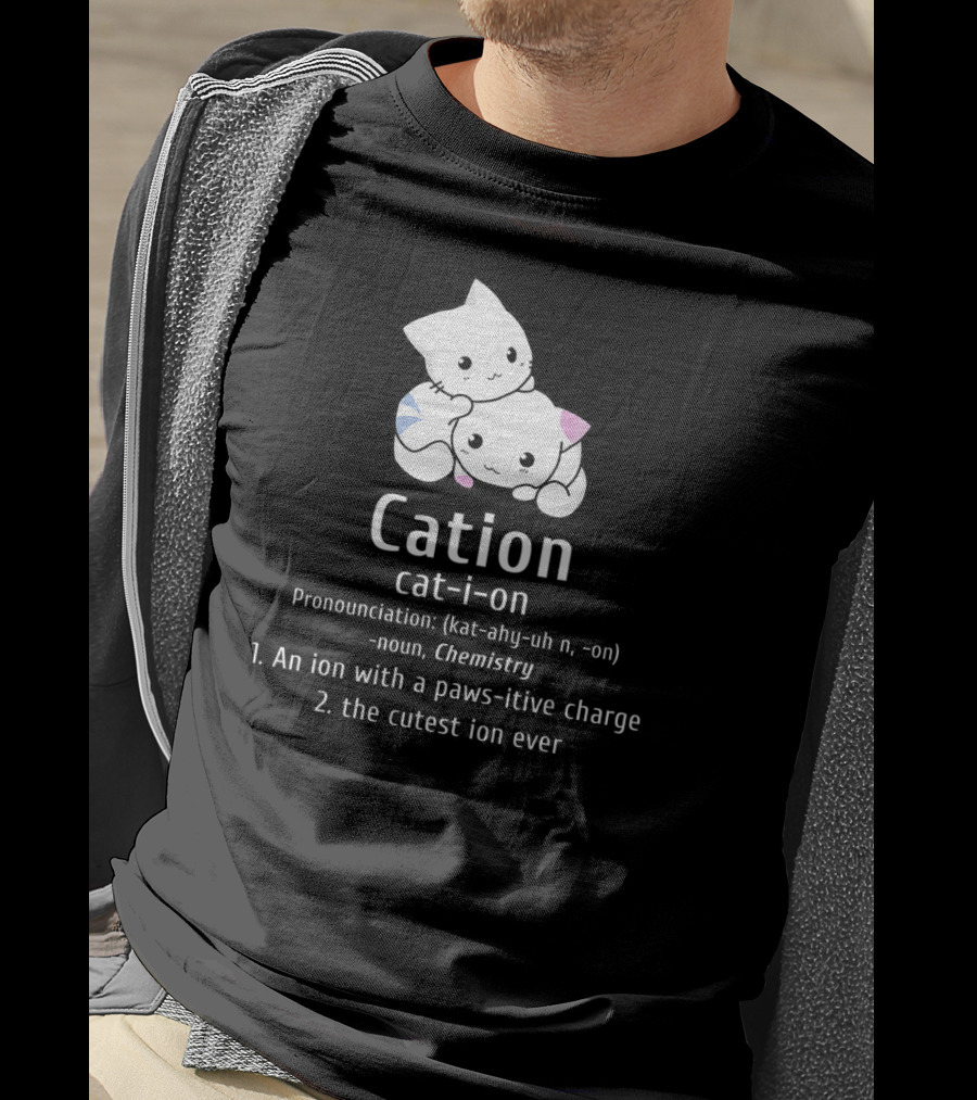 Cation Cat-Ion Pawsitive Chemistry Definition With Cute Cats T-Shirt