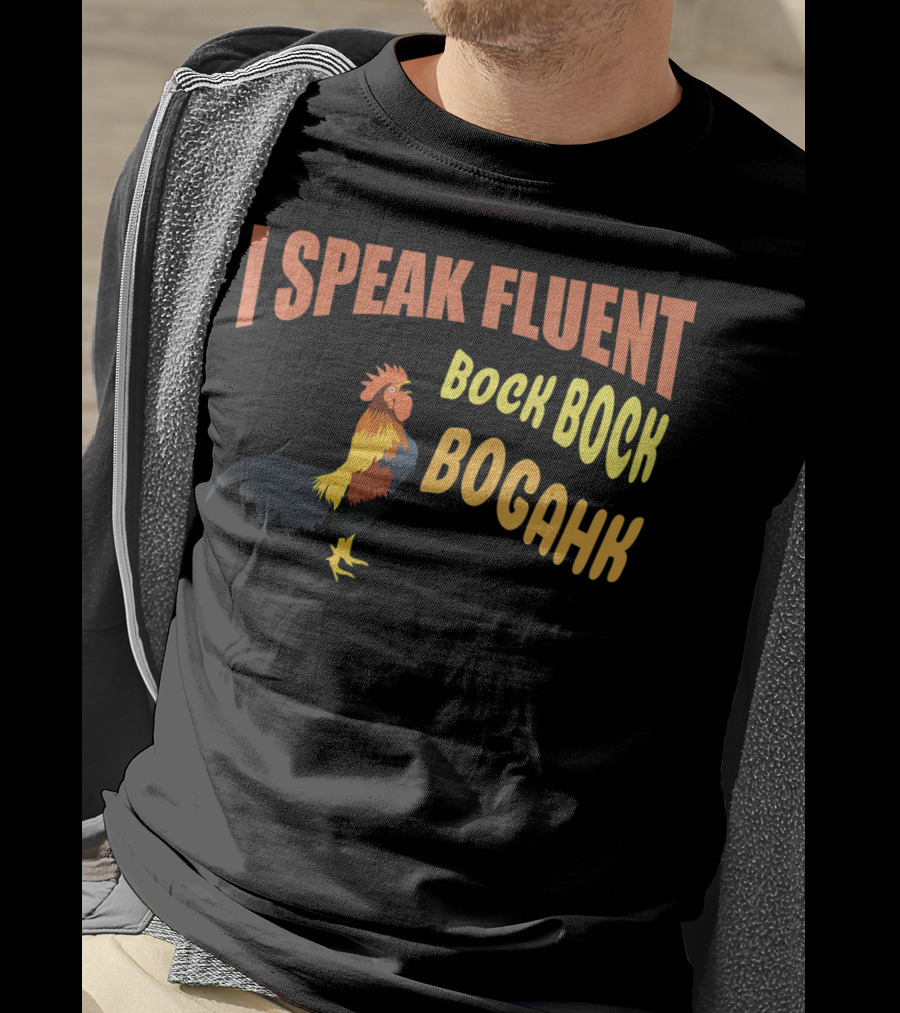 I Speak Fluent Bock Bock Bogahk Chicken Farmer Chicken Lover Enthusiast T-Shirt