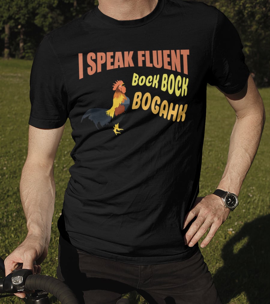 I Speak Fluent Bock Bock Bogahk Chicken Farmer Chicken Lover Enthusiast T-Shirt