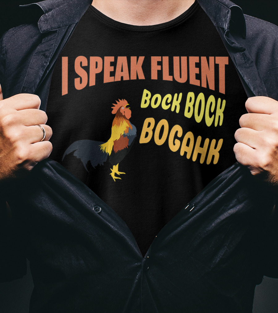 I Speak Fluent Bock Bock Bogahk Chicken Farmer Chicken Lover Enthusiast T-Shirt