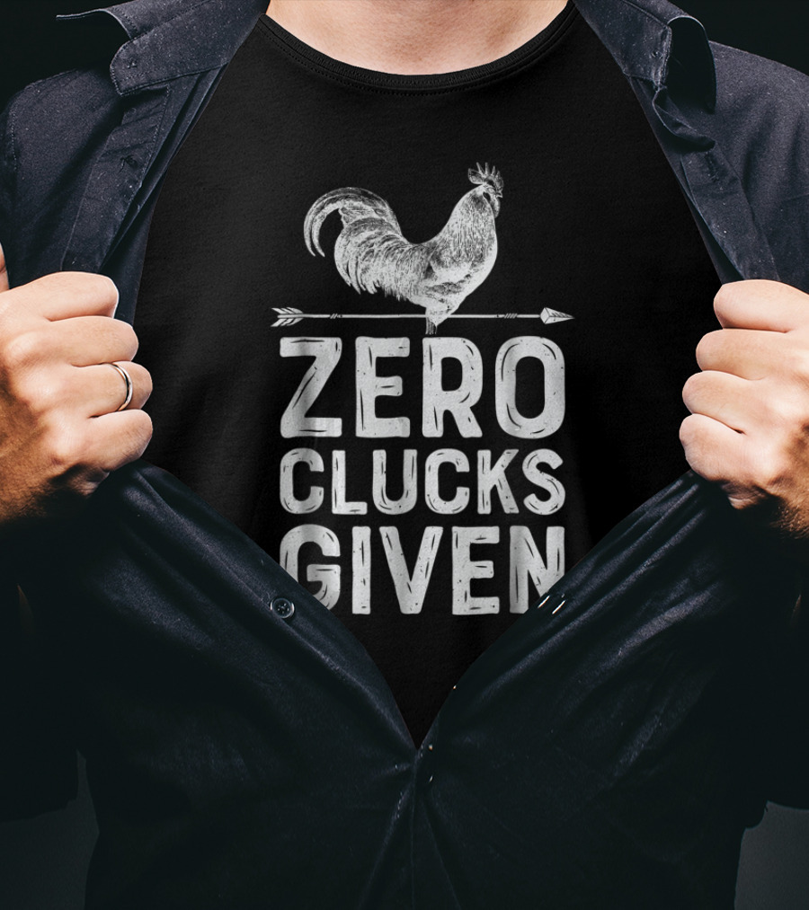 Zero Clucks Given Chicken Farmer Farm Humor T-Shirt