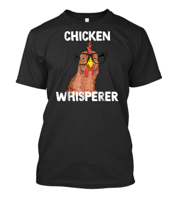 Chicken Whisperer Funny Chicken Lover Farm Life Glasses T-Shirt