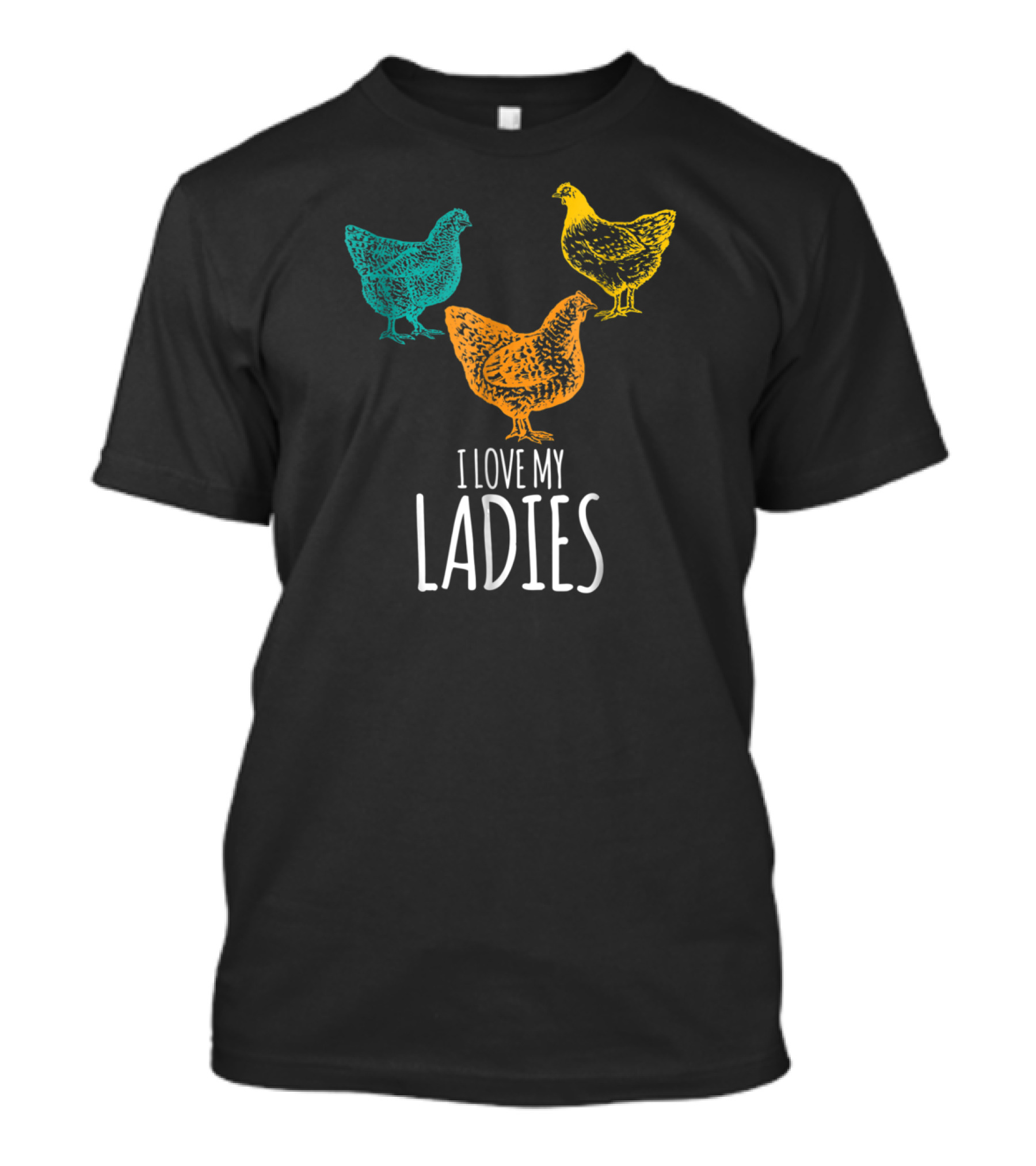 I Love My Ladies Funny Chicken Chick Pun Trio T-Shirt
