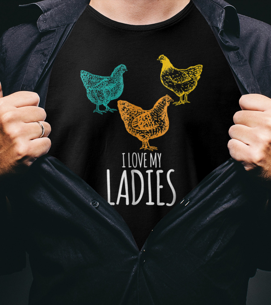 I Love My Ladies Funny Chicken Chick Pun Trio T-Shirt