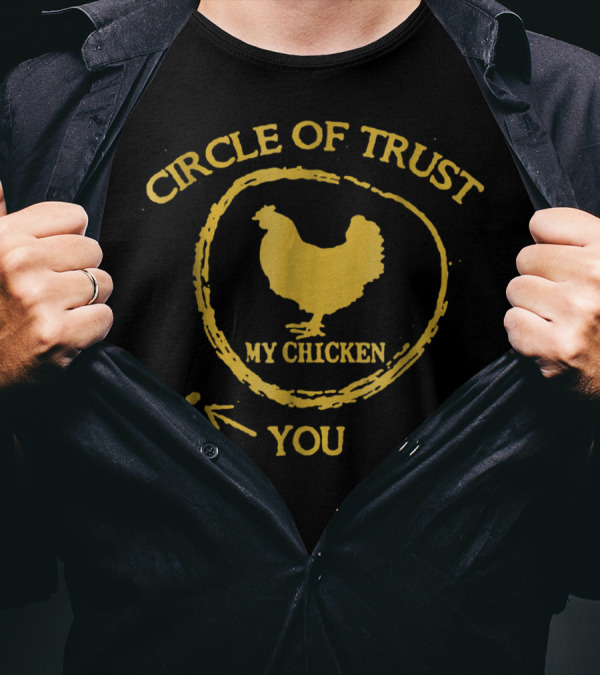 Circle Of Trust My Chicken You T-Shirt