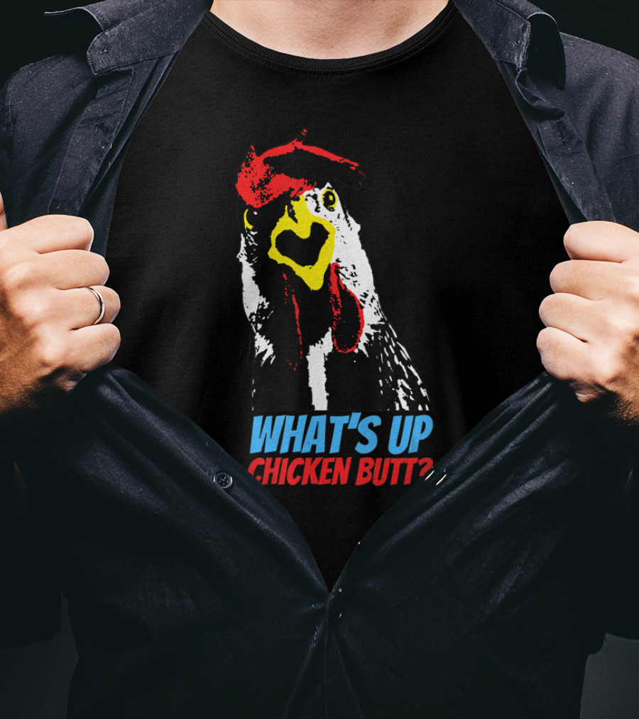 What's Up Chicken Butt T-Shirt