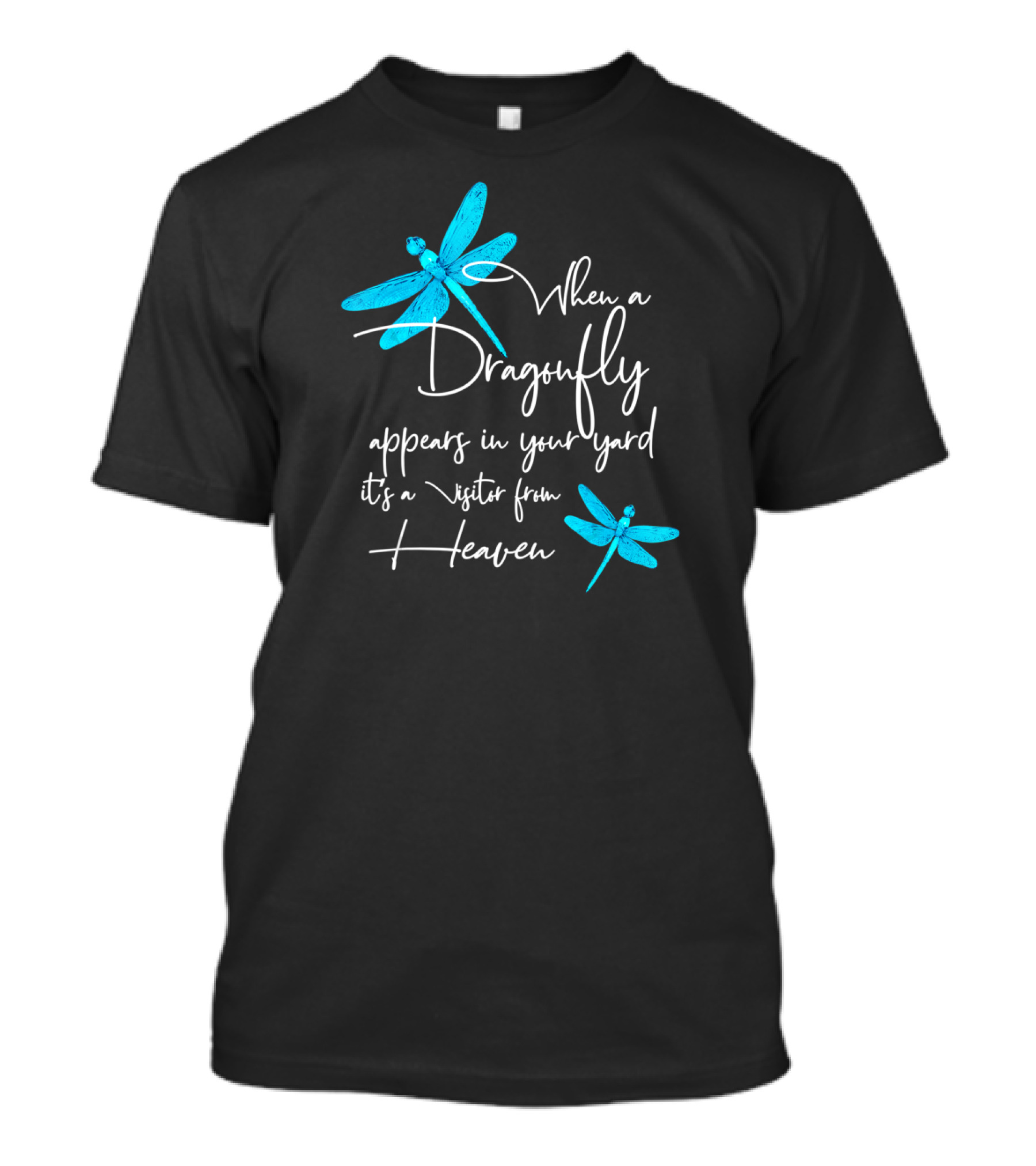 When A Dragonfly Appears In Your Yard It's A Visitor From Heaven T-Shirt