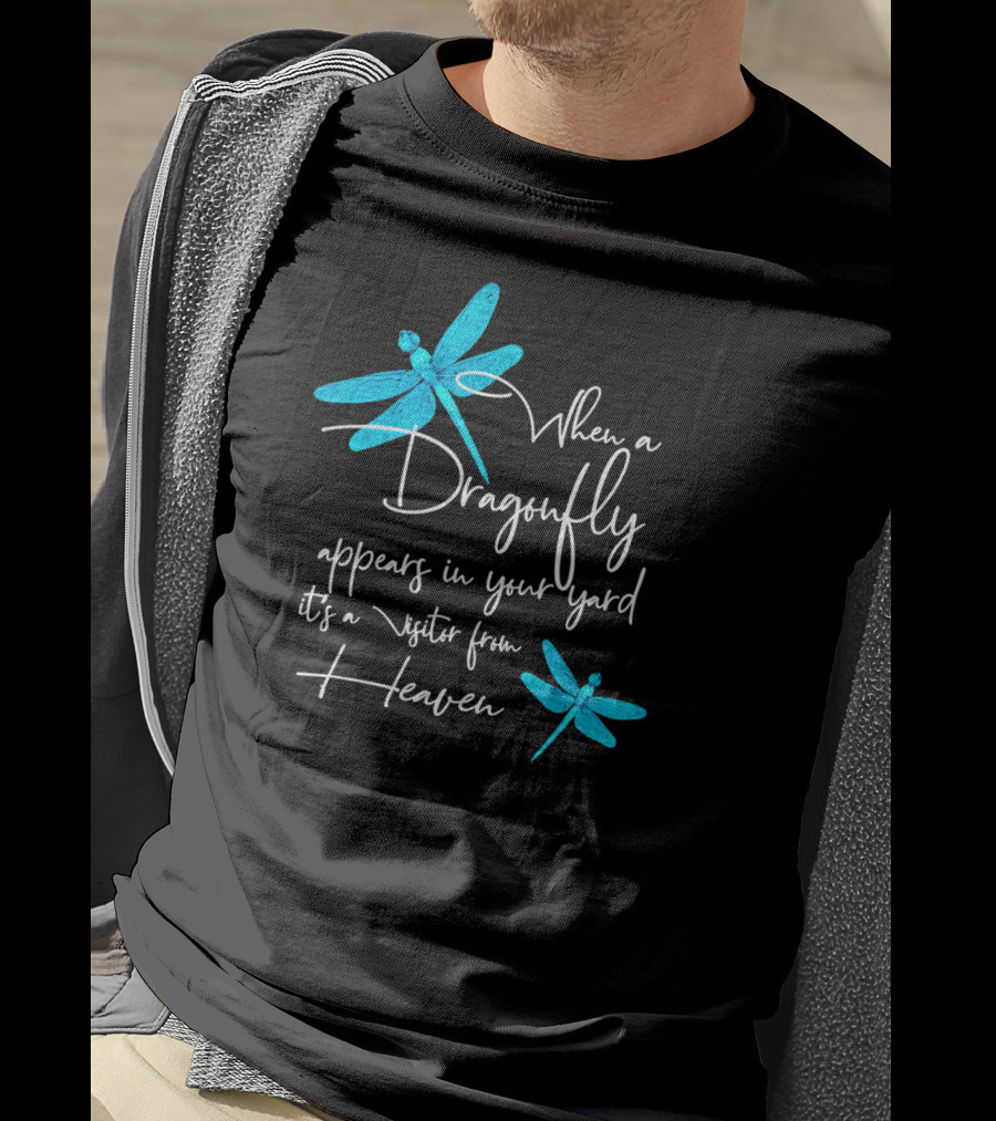 When A Dragonfly Appears In Your Yard It's A Visitor From Heaven T-Shirt