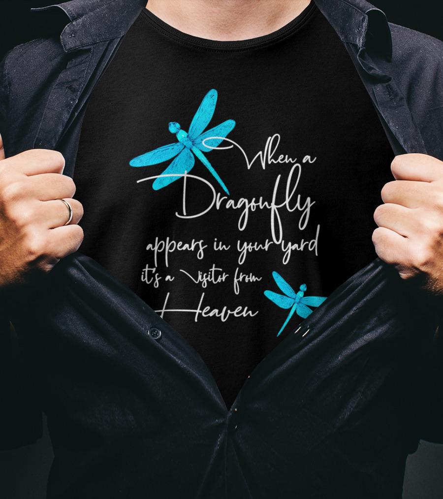 When A Dragonfly Appears In Your Yard It's A Visitor From Heaven T-Shirt
