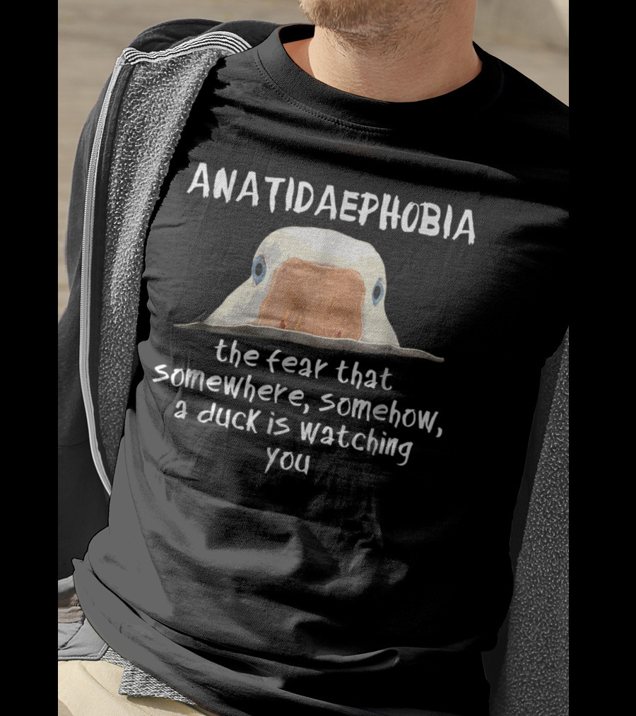 ANATIDAEPOPHOBIA The Fear A Duck Is Watching You T-Shirt