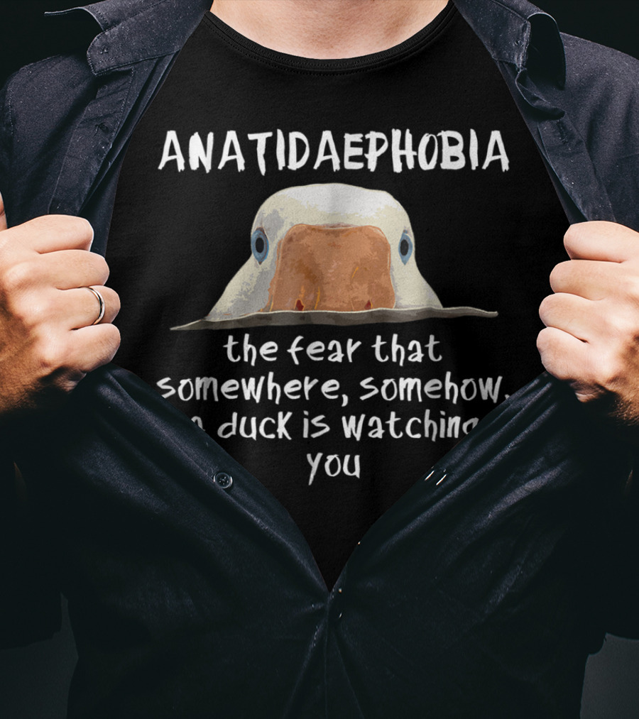 ANATIDAEPOPHOBIA The Fear A Duck Is Watching You T-Shirt