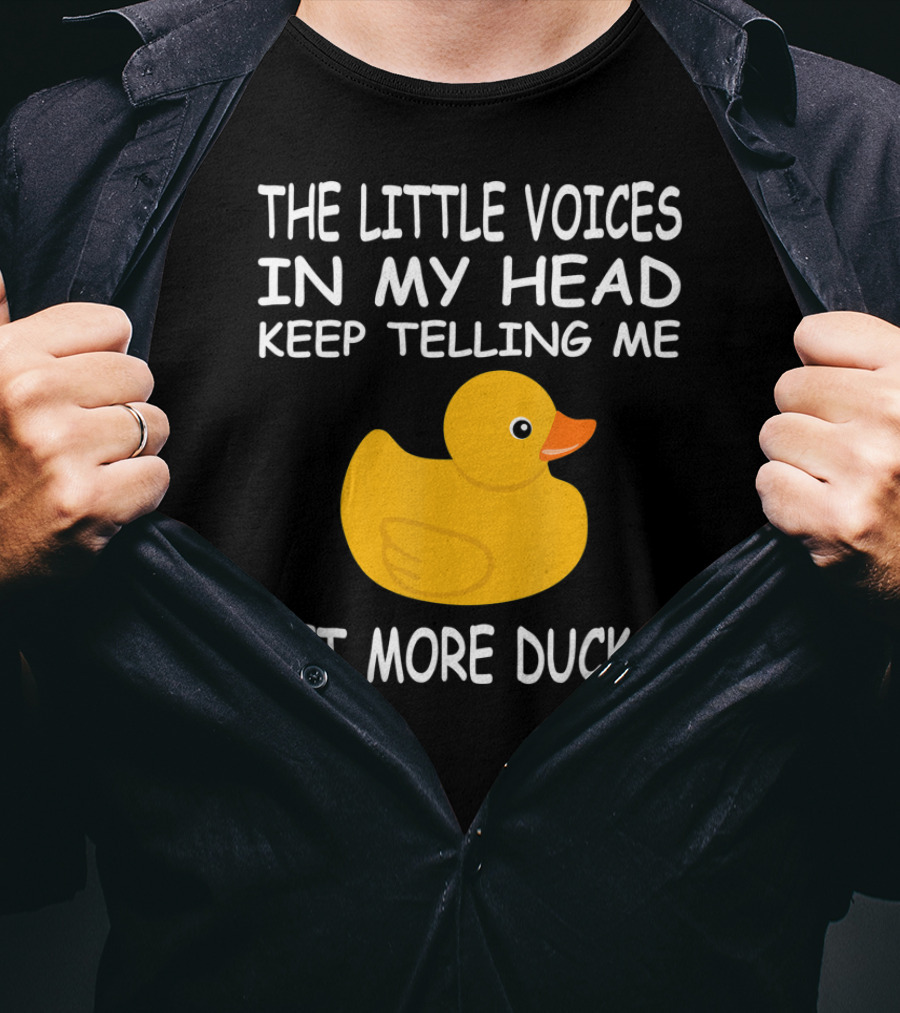 The Little Voices In My Head Keep Telling Me Get More Ducks T-Shirt