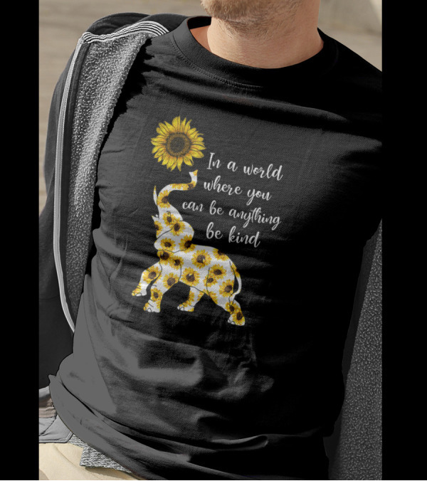 In A World Where You Can Be Anything Be Kind Sunflower Elephant T-Shirt