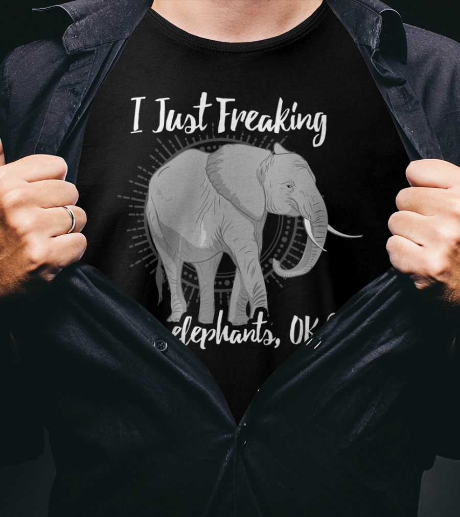 I Just Freaking Love Elephants OK Love Elephants T-Shirt
