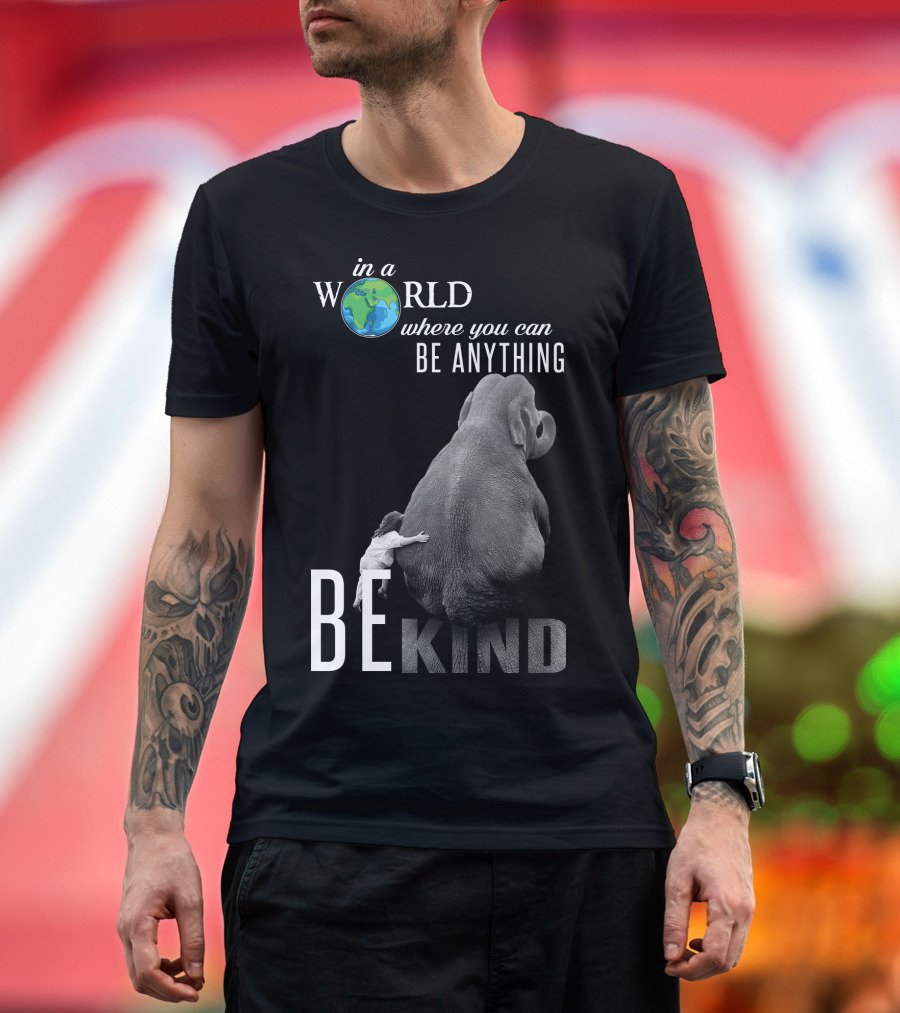 In a World Where You Can Be Anything Be Kind Elephant Hug T-Shirt