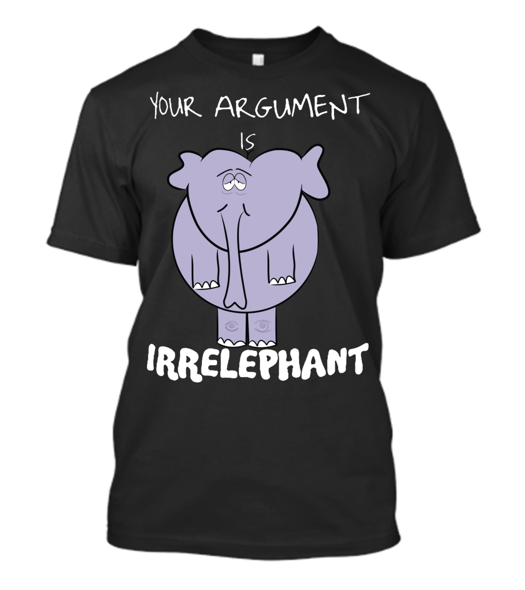 Your Argument Is Irrelephant Mens Womens For Elephants Lovers T-Shirt