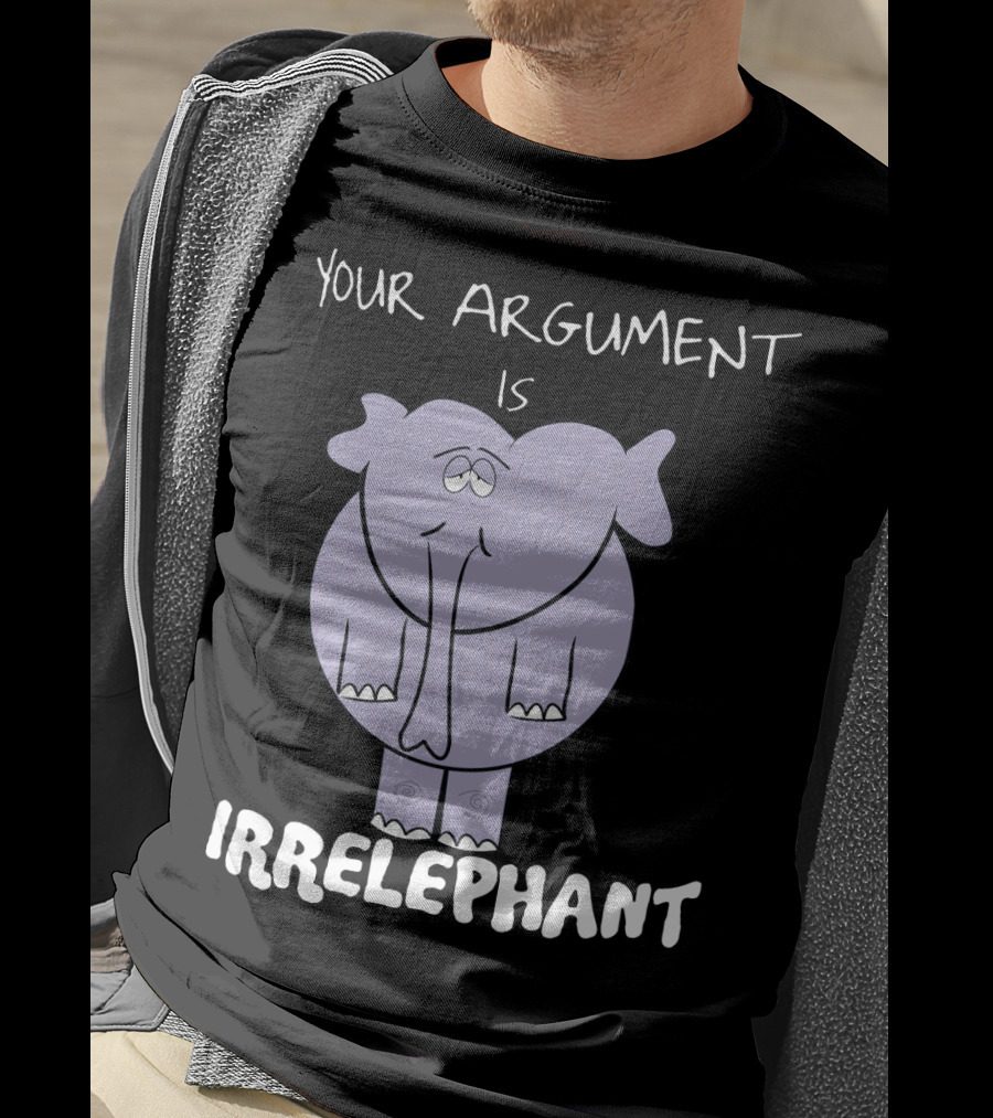 Your Argument Is Irrelephant Mens Womens For Elephants Lovers T-Shirt