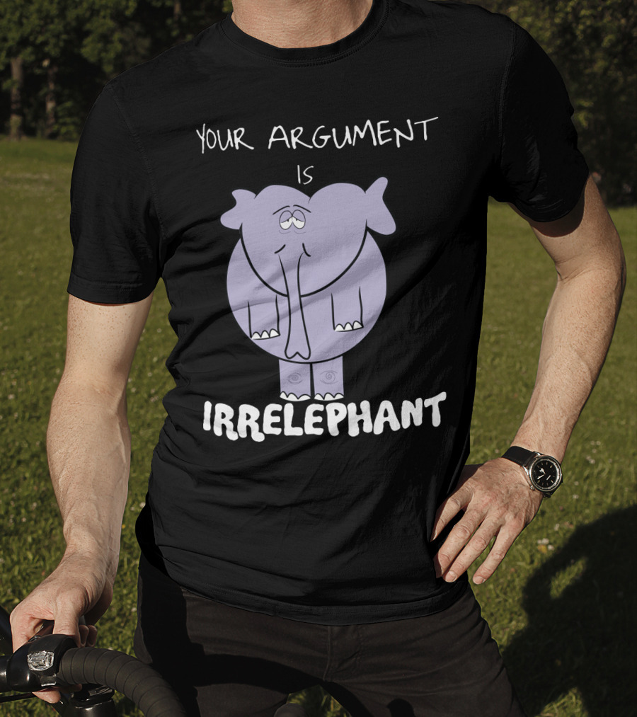 Your Argument Is Irrelephant Mens Womens For Elephants Lovers T-Shirt