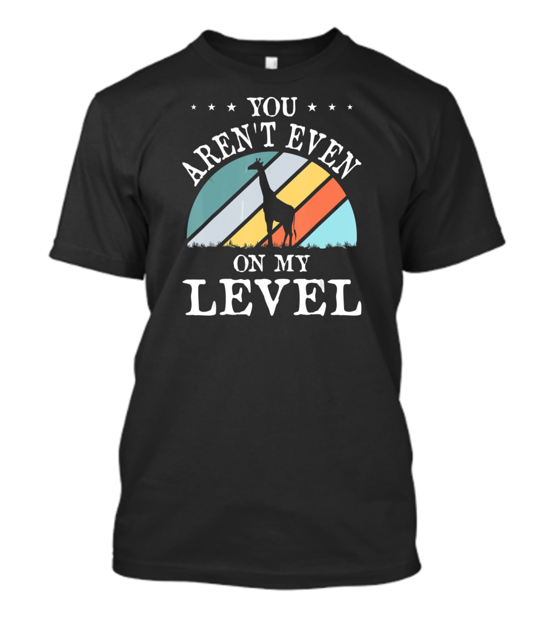 You Aren't Even On My Level Giraffe Retro Stripes T-Shirt