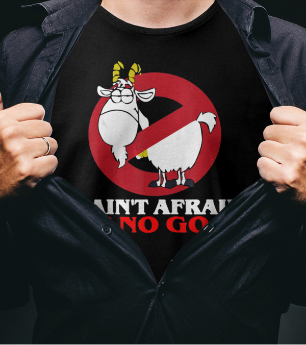 I Ain't Afraid Of No Goat Funny Goats Parody With Red No T-Shirt