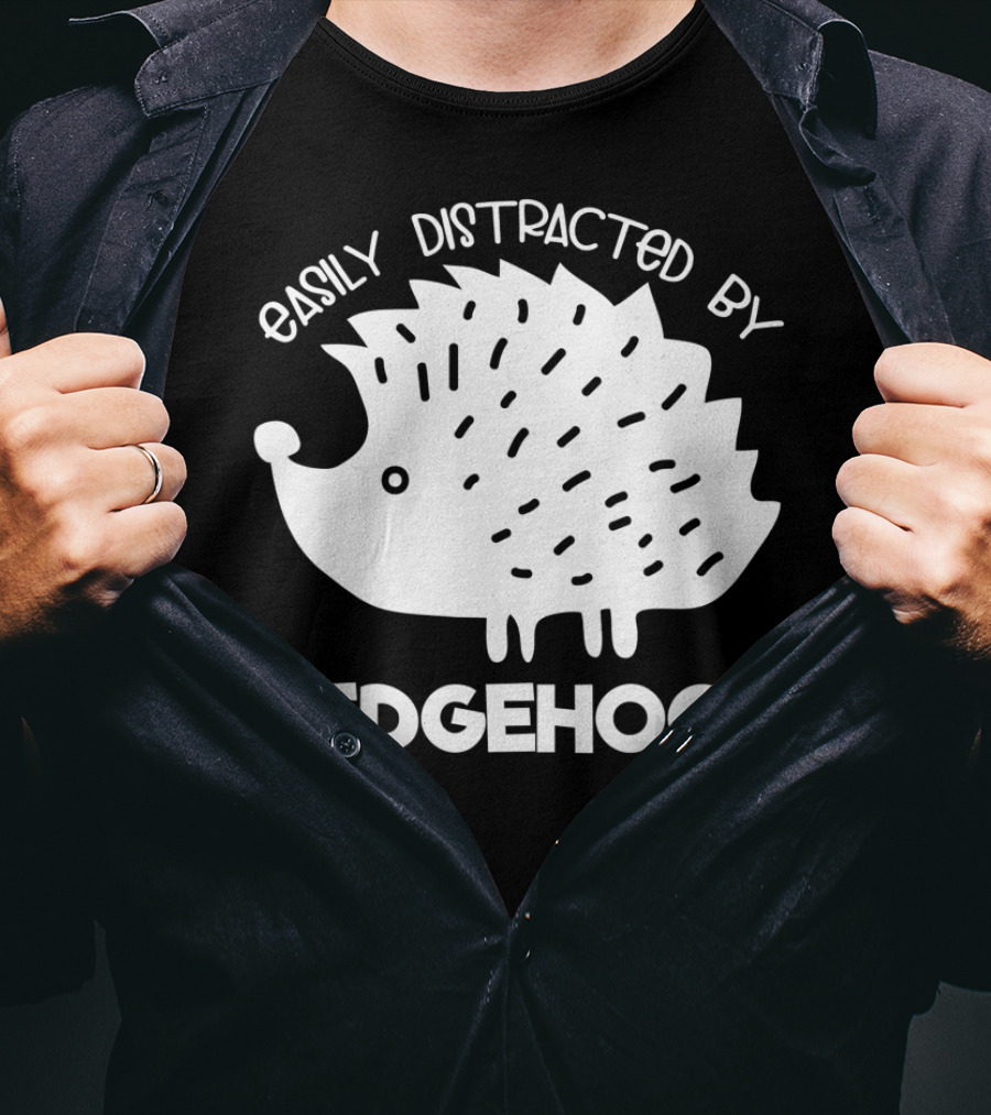 Easily Distracted By Hedgehogs T-Shirt