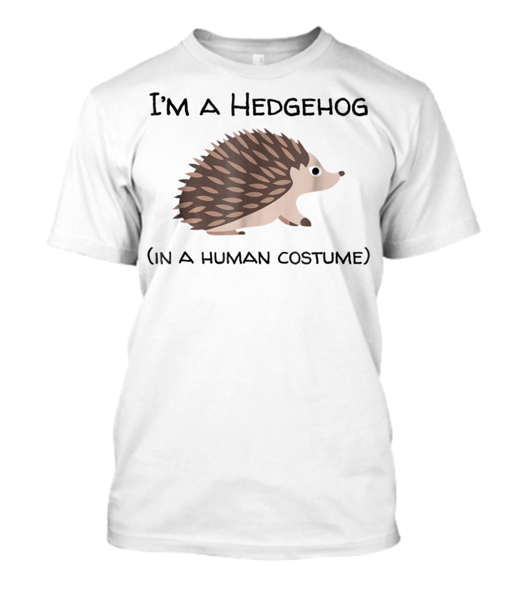 I'm A Hedgehog In A Human Costume T-Shirt