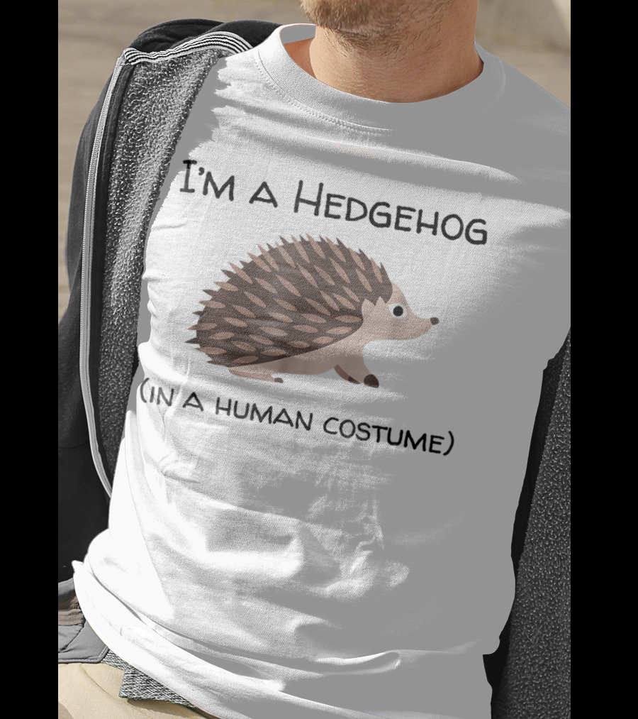 I'm A Hedgehog In A Human Costume T-Shirt
