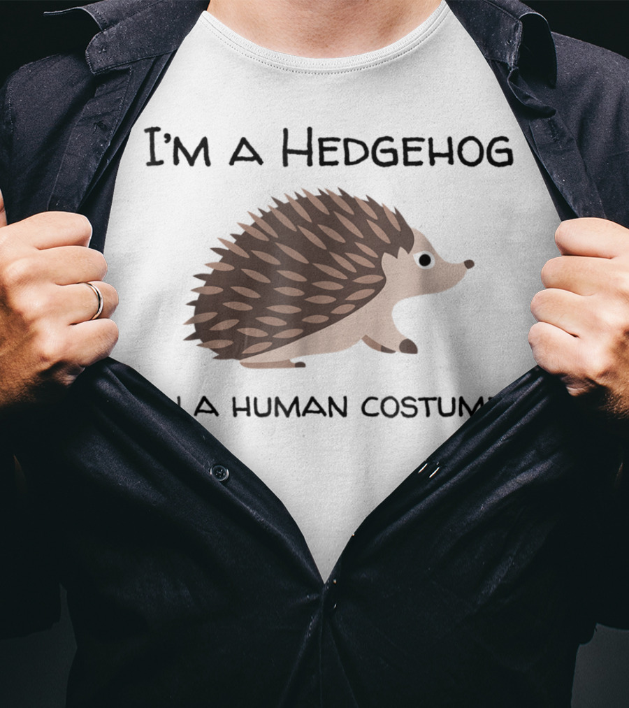 I'm A Hedgehog In A Human Costume T-Shirt