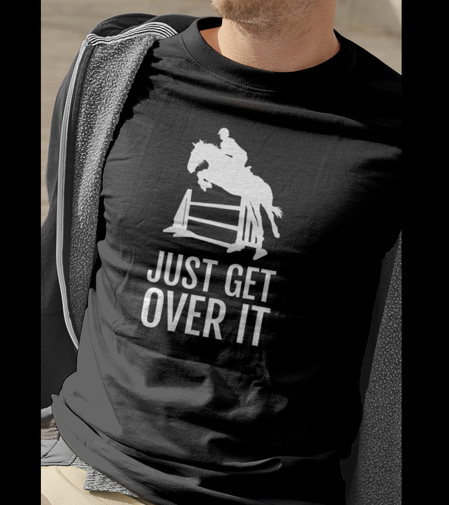 Equestrian Horse Show Jumping Just Get Over It T-Shirt