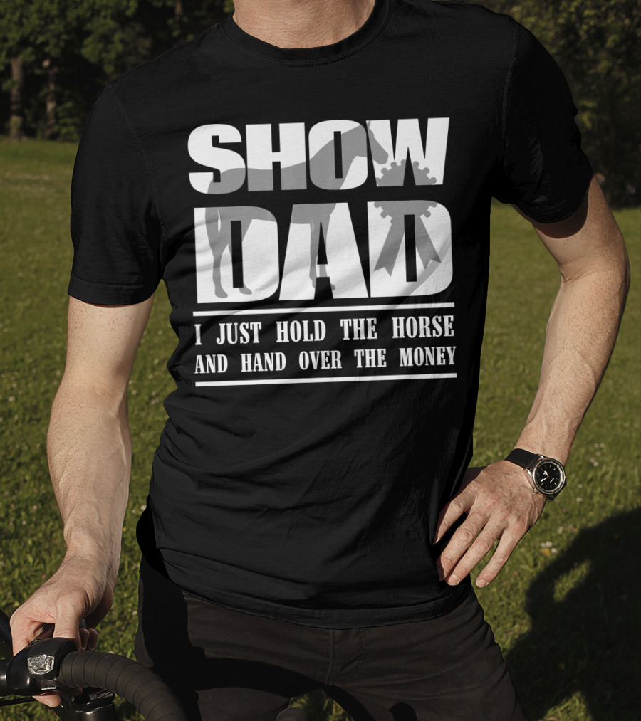 Show Dad I Just Hold The Horse And Hand Over The Money T-Shirt