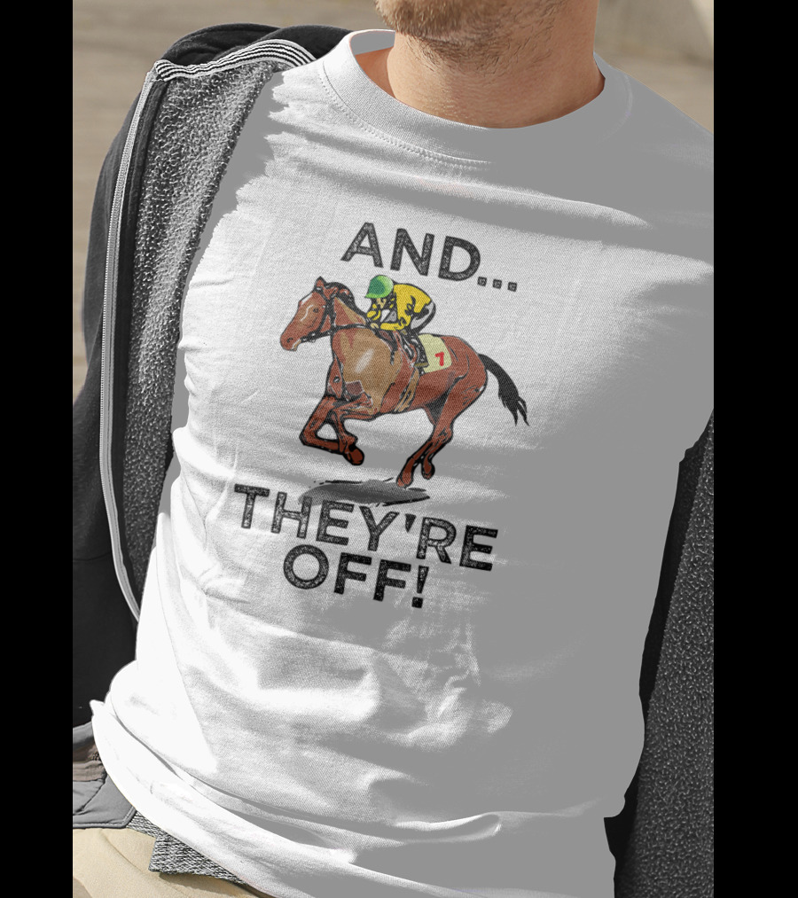 And They're Off Funny Horse Racing Gambling T-Shirt