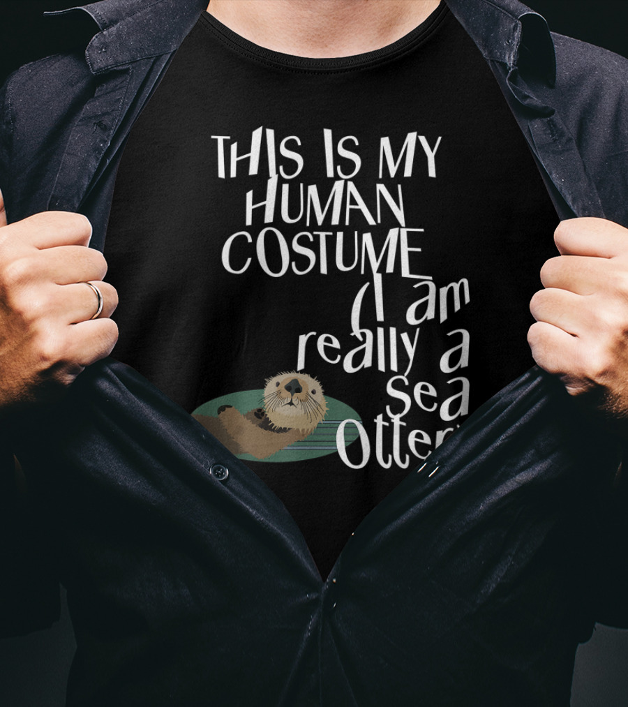 This Is My Human Costume I Am Really A Sea Otter Halloween Easy Lazy Scary Party T-Shirt