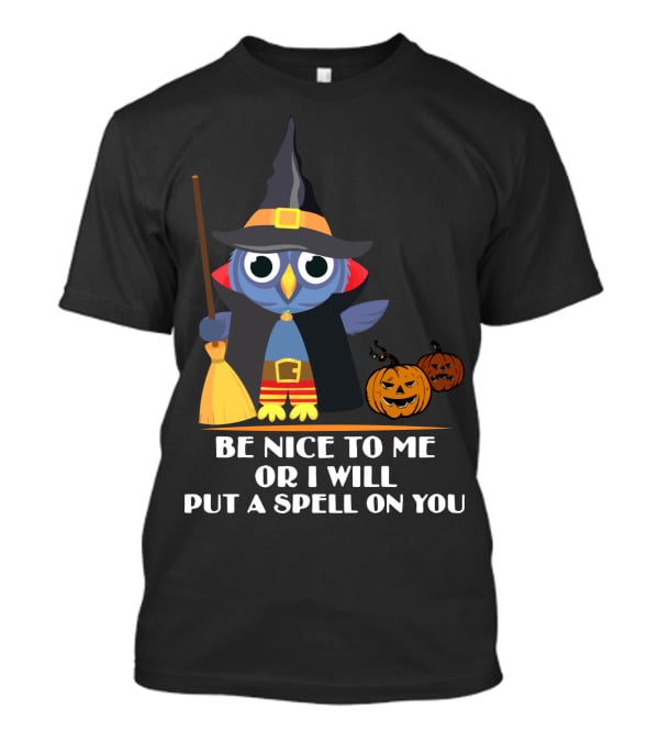 Be Nice To Me Or I Will Put A Spell On You Halloween Owl Witch Broom Pumpkins T-Shirt