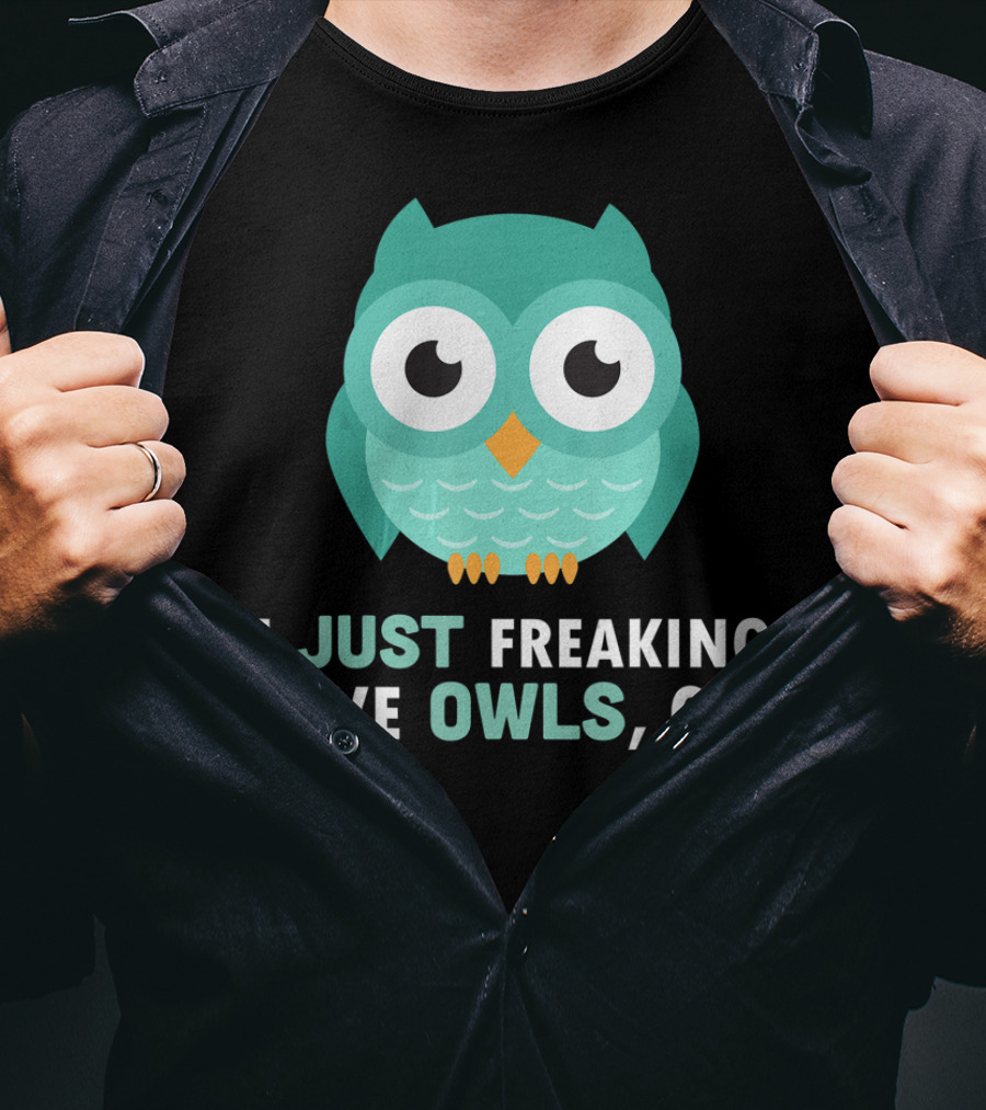 I Just Freaking Love Owls OK Funny Night Owl T-Shirt