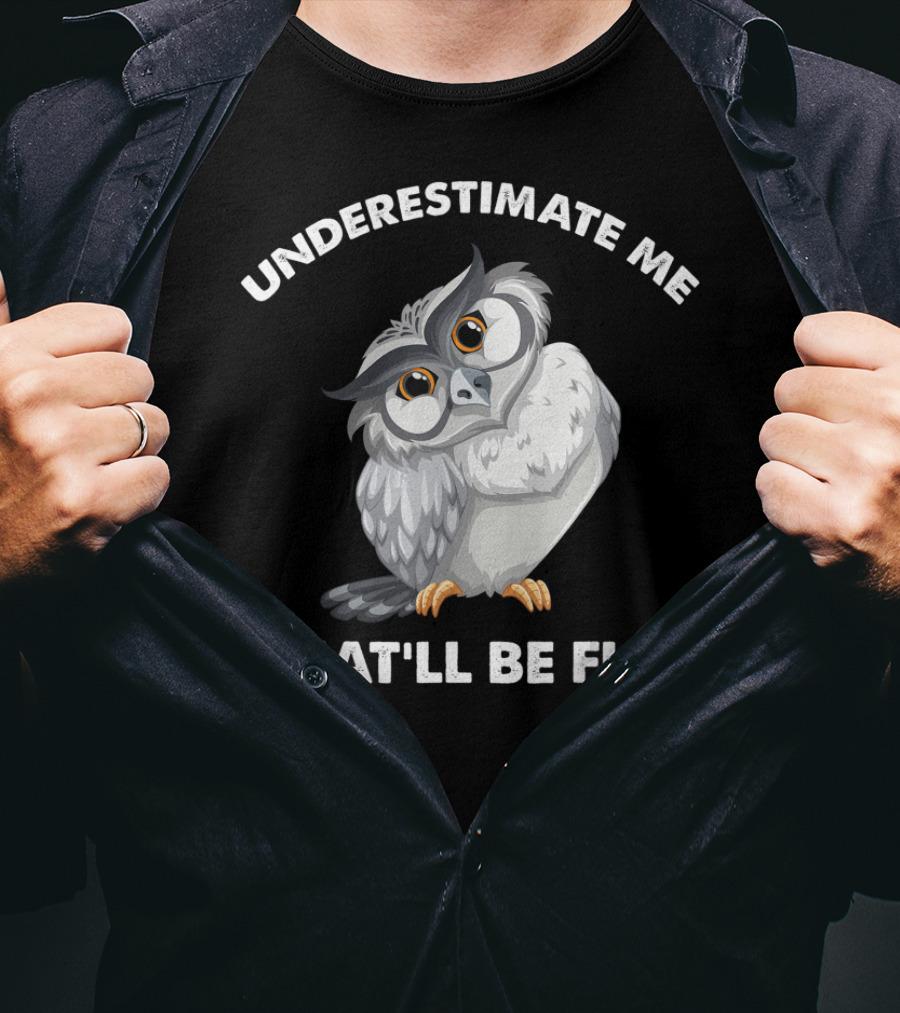 Underestimate Me That'll Be Fun Owl T-Shirt