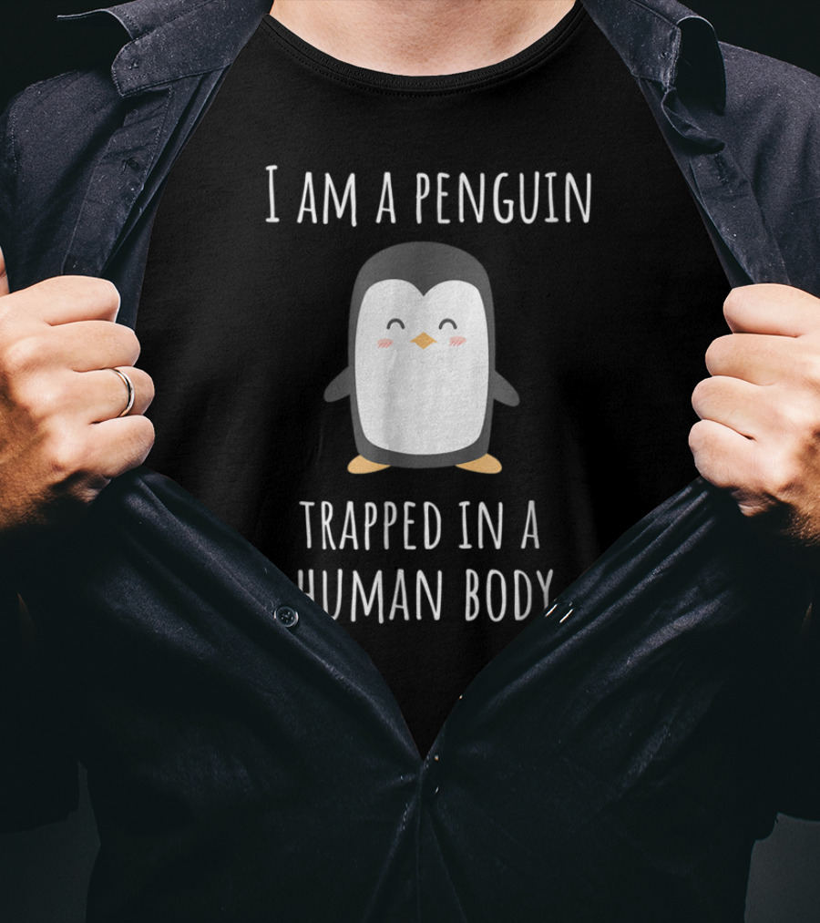 I Am A Penguin Trapped In A Human Body Cute Penguin T-Shirt