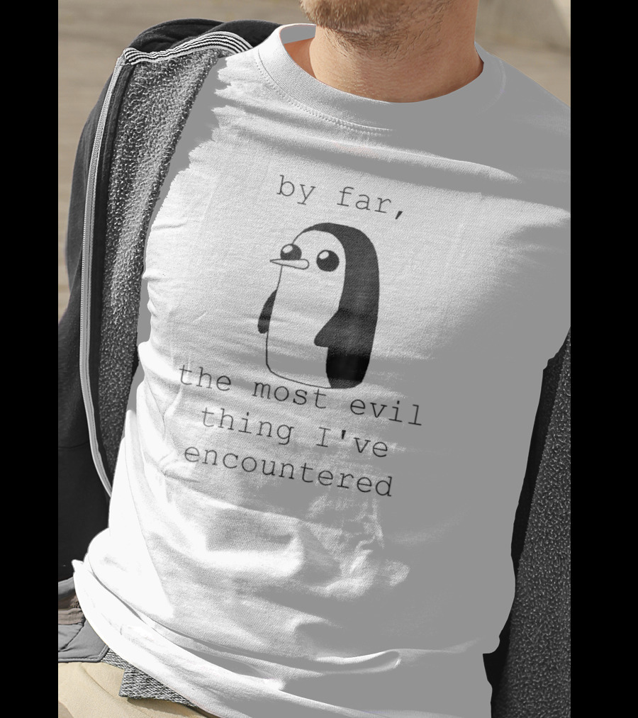 Penguin Gunter By Far The Most Evil Thing I've Encountered T-Shirt