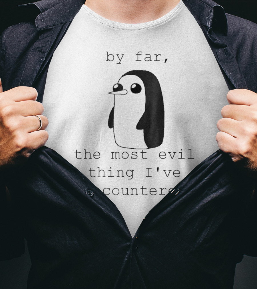 Penguin Gunter By Far The Most Evil Thing I've Encountered T-Shirt