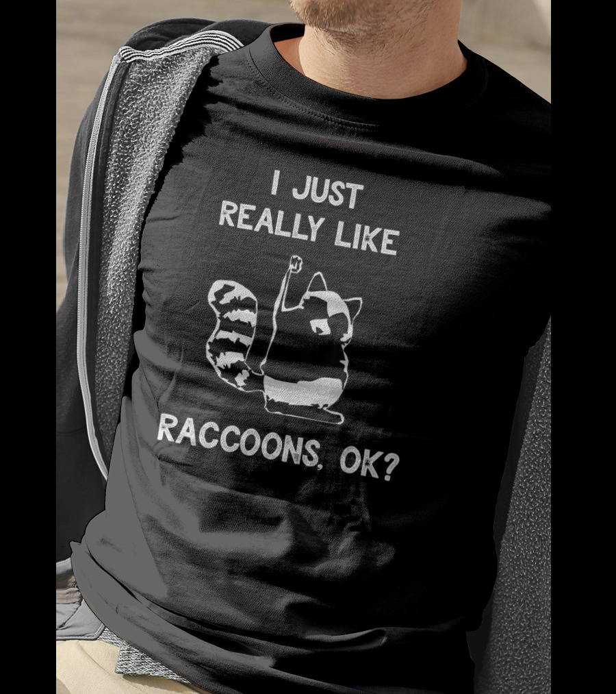 I Just Really Like Raccoons Ok Funny Raccoon Lover T-Shirt